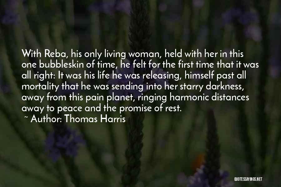 Thomas Harris Quotes: With Reba, His Only Living Woman, Held With Her In This One Bubbleskin Of Time, He Felt For The First