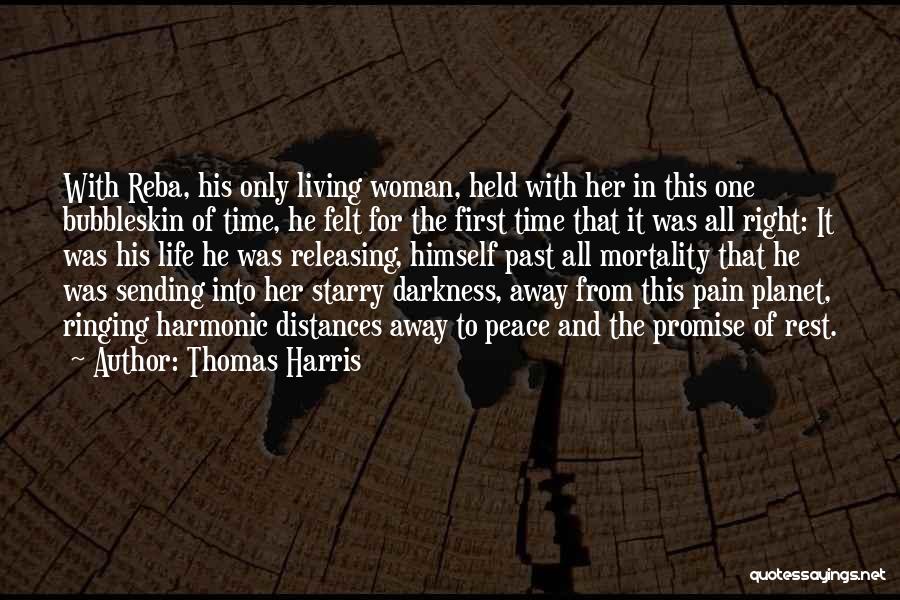 Thomas Harris Quotes: With Reba, His Only Living Woman, Held With Her In This One Bubbleskin Of Time, He Felt For The First