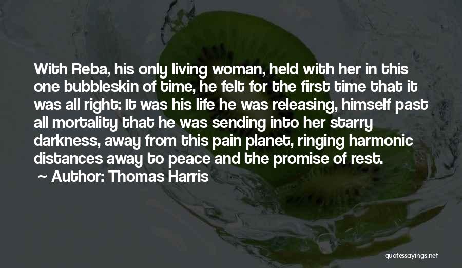 Thomas Harris Quotes: With Reba, His Only Living Woman, Held With Her In This One Bubbleskin Of Time, He Felt For The First