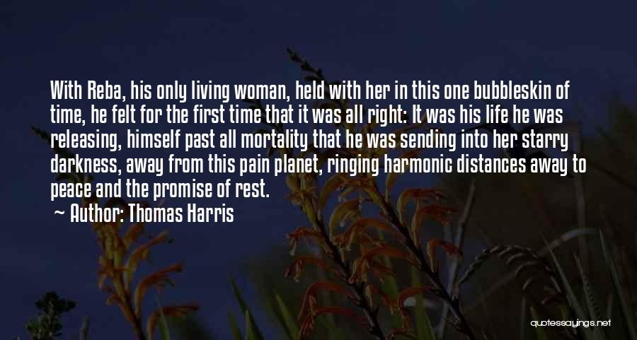 Thomas Harris Quotes: With Reba, His Only Living Woman, Held With Her In This One Bubbleskin Of Time, He Felt For The First