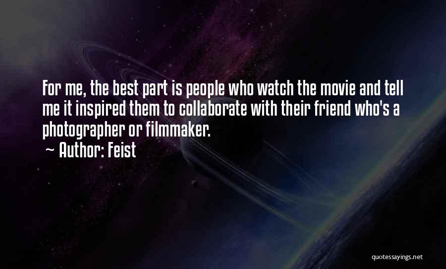 Feist Quotes: For Me, The Best Part Is People Who Watch The Movie And Tell Me It Inspired Them To Collaborate With