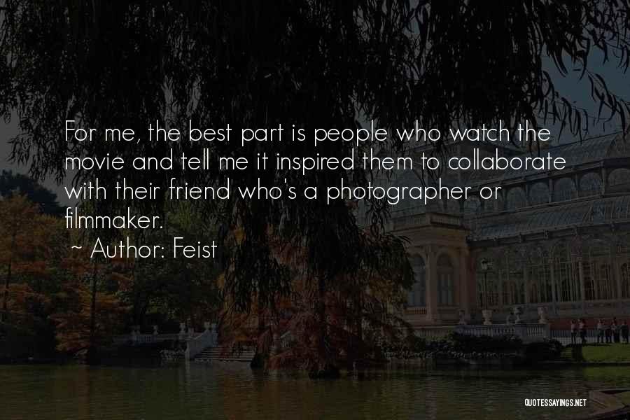 Feist Quotes: For Me, The Best Part Is People Who Watch The Movie And Tell Me It Inspired Them To Collaborate With