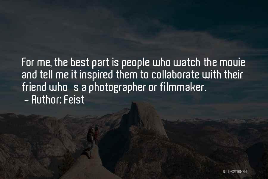 Feist Quotes: For Me, The Best Part Is People Who Watch The Movie And Tell Me It Inspired Them To Collaborate With