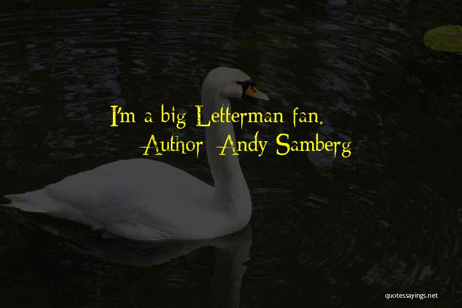 Andy Samberg Quotes: I'm A Big Letterman Fan.