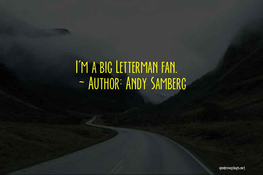 Andy Samberg Quotes: I'm A Big Letterman Fan.