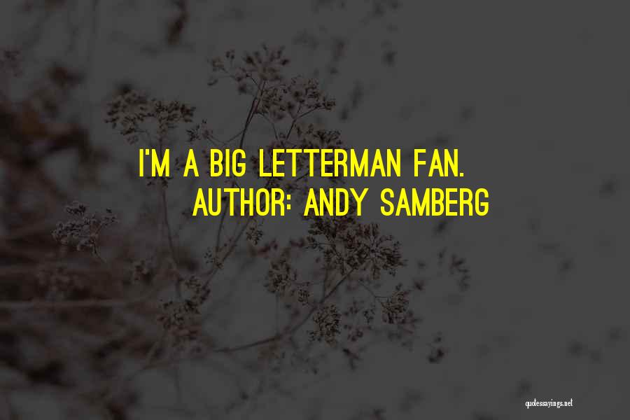 Andy Samberg Quotes: I'm A Big Letterman Fan.