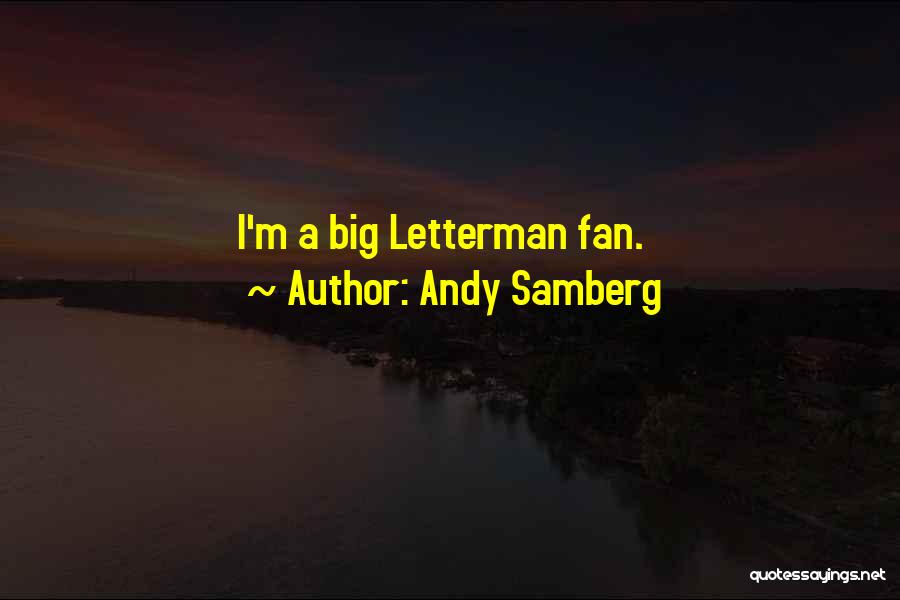 Andy Samberg Quotes: I'm A Big Letterman Fan.