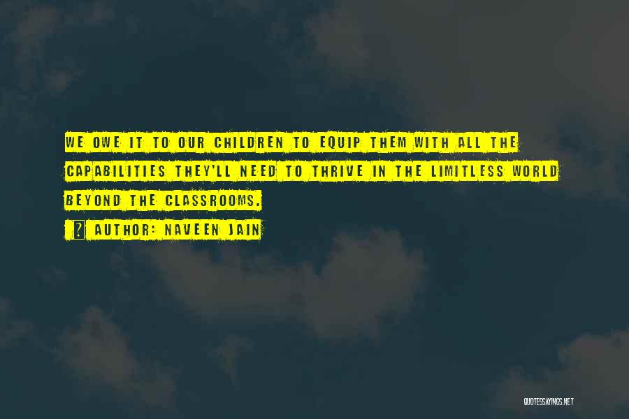 Naveen Jain Quotes: We Owe It To Our Children To Equip Them With All The Capabilities They'll Need To Thrive In The Limitless