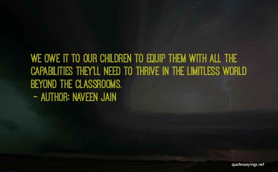 Naveen Jain Quotes: We Owe It To Our Children To Equip Them With All The Capabilities They'll Need To Thrive In The Limitless