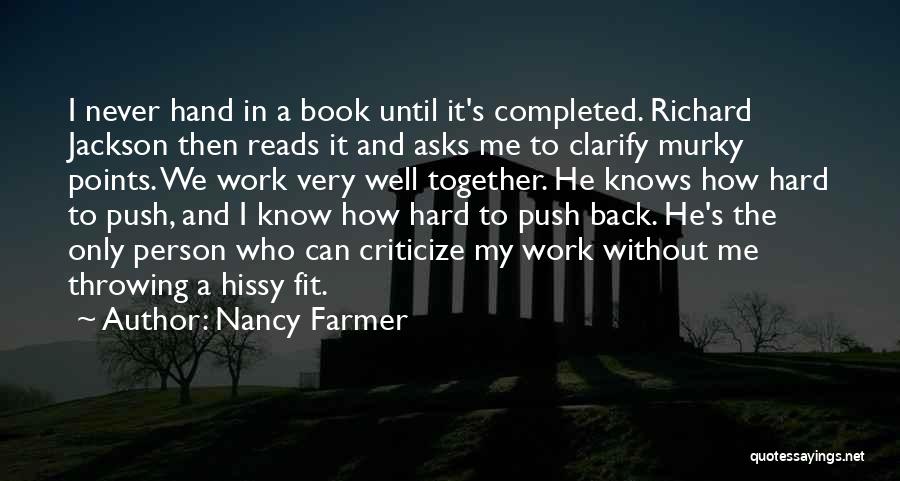 Nancy Farmer Quotes: I Never Hand In A Book Until It's Completed. Richard Jackson Then Reads It And Asks Me To Clarify Murky