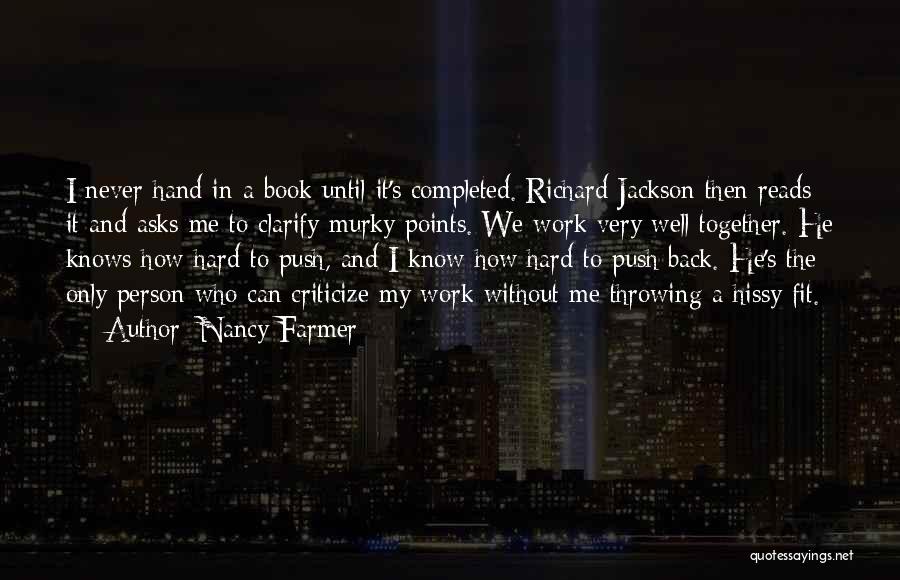 Nancy Farmer Quotes: I Never Hand In A Book Until It's Completed. Richard Jackson Then Reads It And Asks Me To Clarify Murky