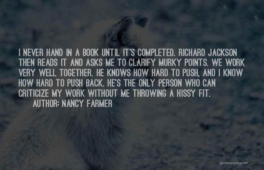 Nancy Farmer Quotes: I Never Hand In A Book Until It's Completed. Richard Jackson Then Reads It And Asks Me To Clarify Murky