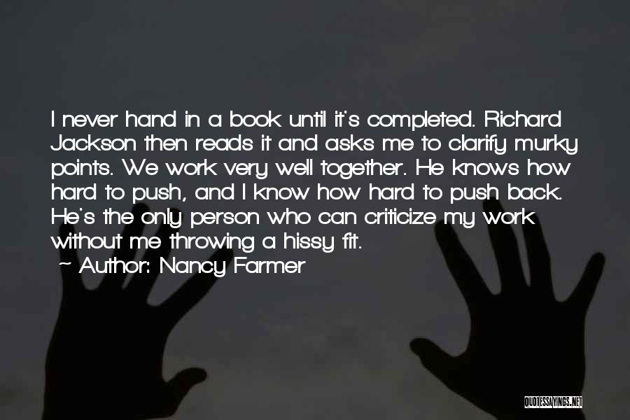 Nancy Farmer Quotes: I Never Hand In A Book Until It's Completed. Richard Jackson Then Reads It And Asks Me To Clarify Murky