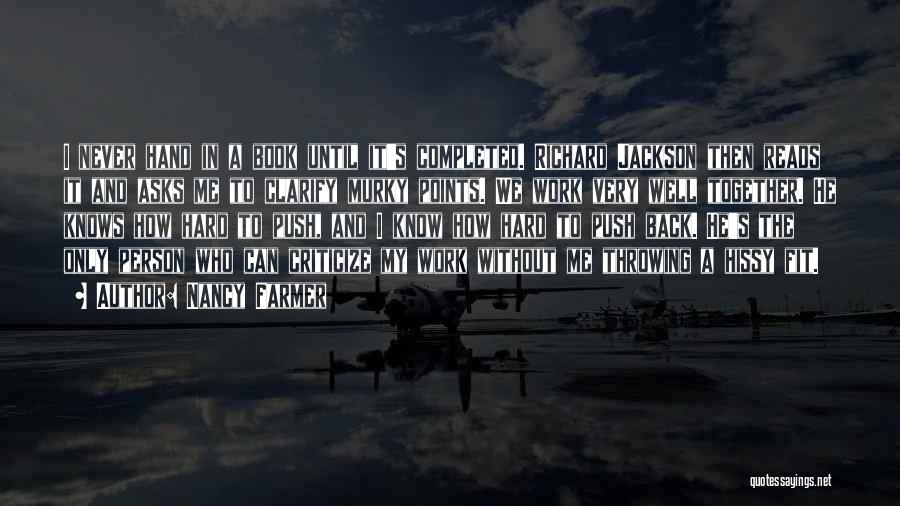 Nancy Farmer Quotes: I Never Hand In A Book Until It's Completed. Richard Jackson Then Reads It And Asks Me To Clarify Murky
