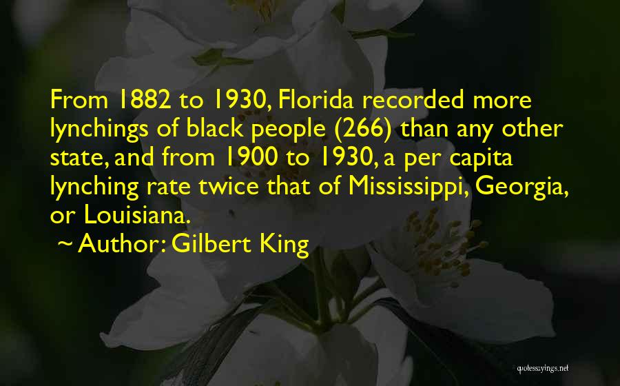 Gilbert King Quotes: From 1882 To 1930, Florida Recorded More Lynchings Of Black People (266) Than Any Other State, And From 1900 To