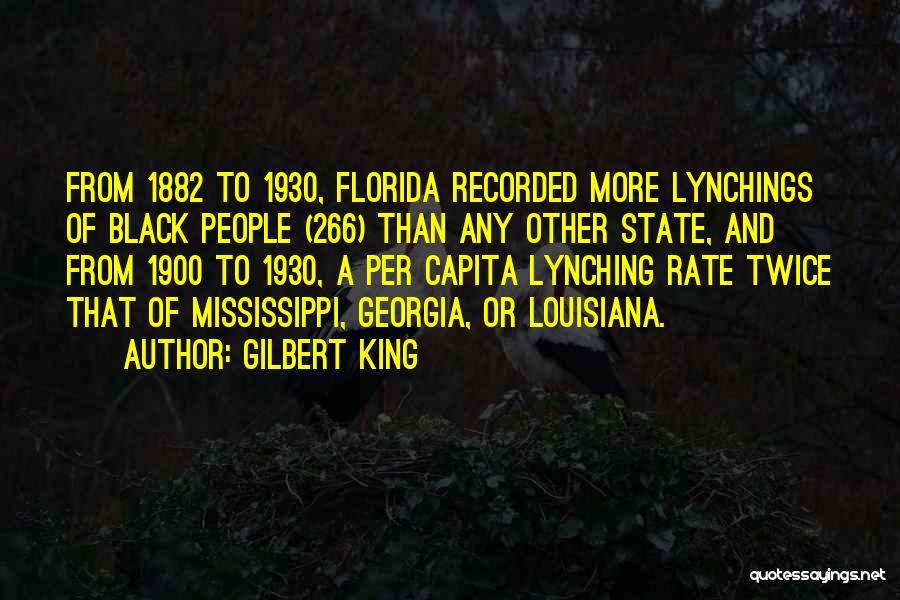 Gilbert King Quotes: From 1882 To 1930, Florida Recorded More Lynchings Of Black People (266) Than Any Other State, And From 1900 To