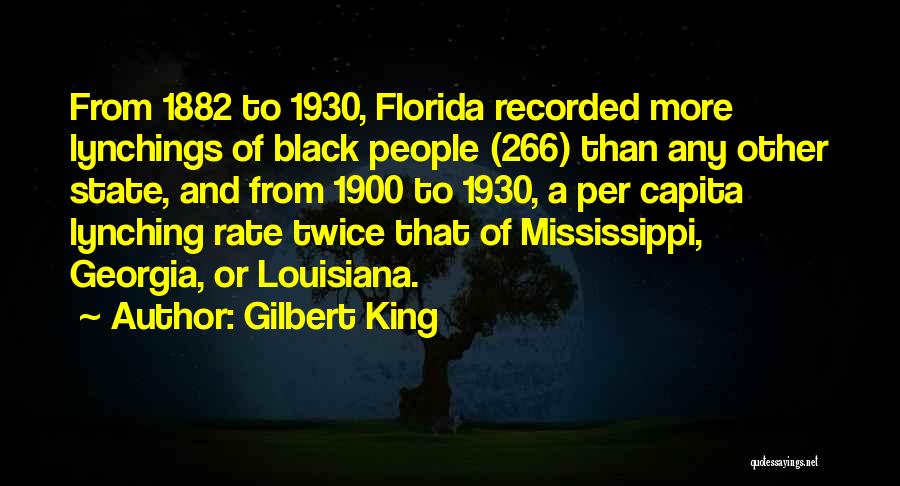Gilbert King Quotes: From 1882 To 1930, Florida Recorded More Lynchings Of Black People (266) Than Any Other State, And From 1900 To
