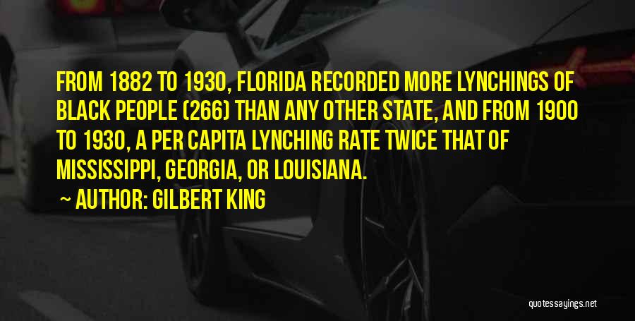 Gilbert King Quotes: From 1882 To 1930, Florida Recorded More Lynchings Of Black People (266) Than Any Other State, And From 1900 To