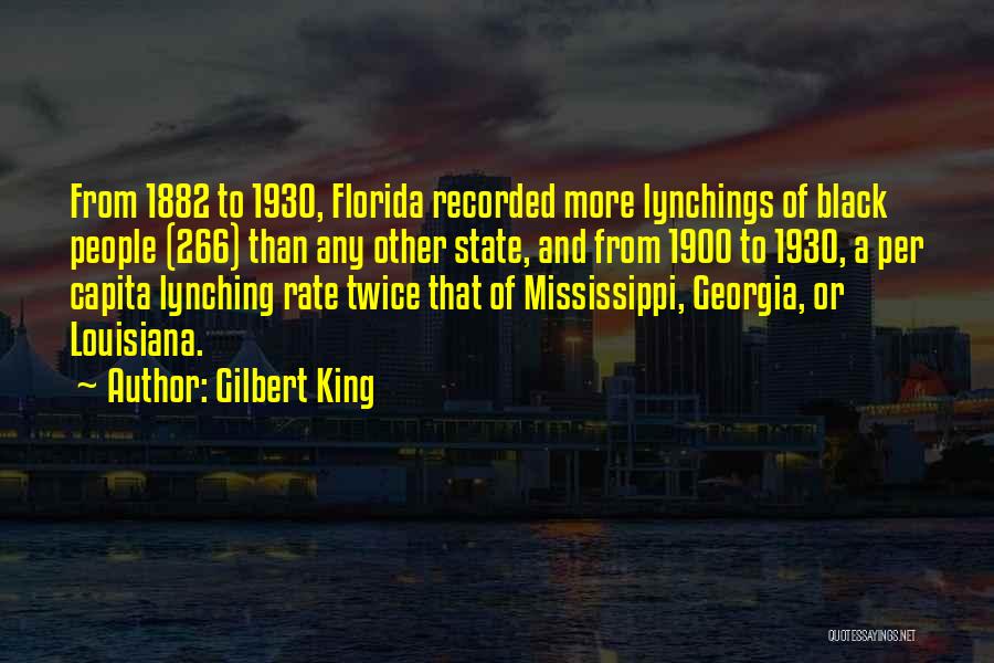 Gilbert King Quotes: From 1882 To 1930, Florida Recorded More Lynchings Of Black People (266) Than Any Other State, And From 1900 To
