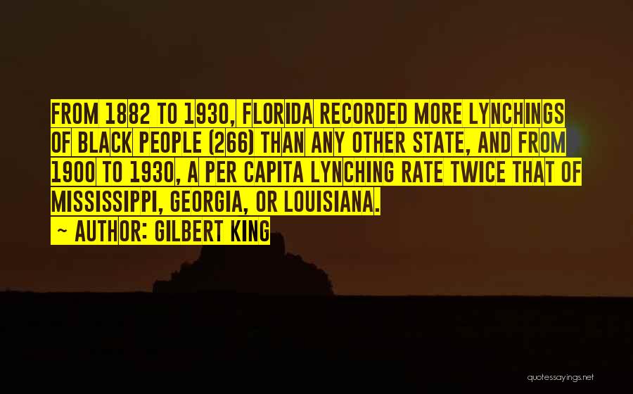 Gilbert King Quotes: From 1882 To 1930, Florida Recorded More Lynchings Of Black People (266) Than Any Other State, And From 1900 To