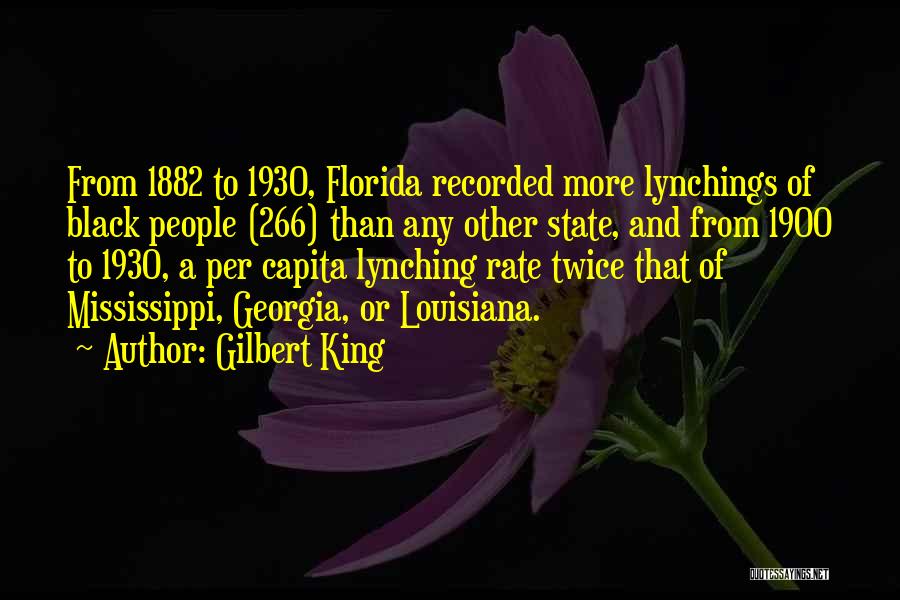 Gilbert King Quotes: From 1882 To 1930, Florida Recorded More Lynchings Of Black People (266) Than Any Other State, And From 1900 To