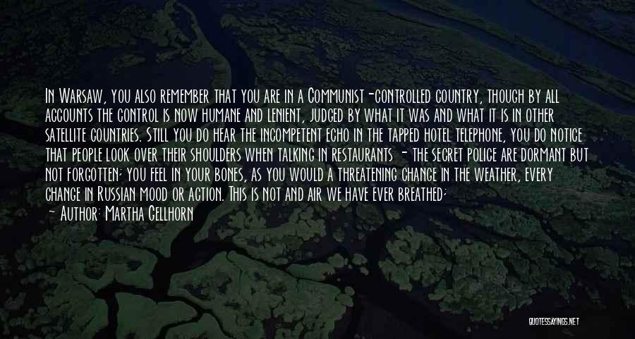 Martha Gellhorn Quotes: In Warsaw, You Also Remember That You Are In A Communist-controlled Country, Though By All Accounts The Control Is Now