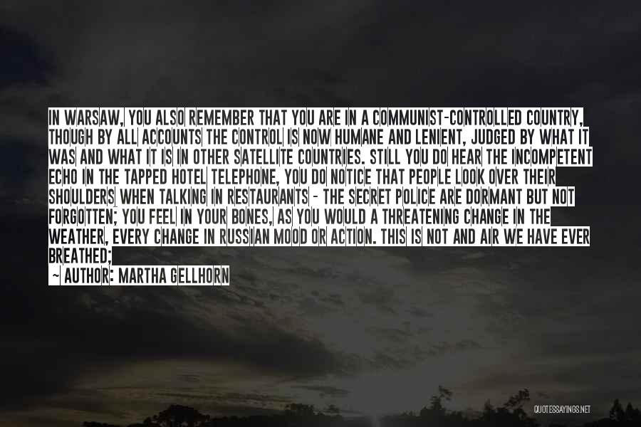 Martha Gellhorn Quotes: In Warsaw, You Also Remember That You Are In A Communist-controlled Country, Though By All Accounts The Control Is Now