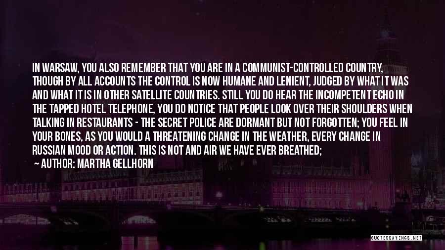 Martha Gellhorn Quotes: In Warsaw, You Also Remember That You Are In A Communist-controlled Country, Though By All Accounts The Control Is Now