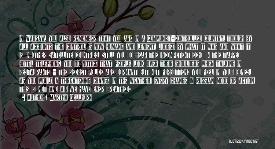 Martha Gellhorn Quotes: In Warsaw, You Also Remember That You Are In A Communist-controlled Country, Though By All Accounts The Control Is Now