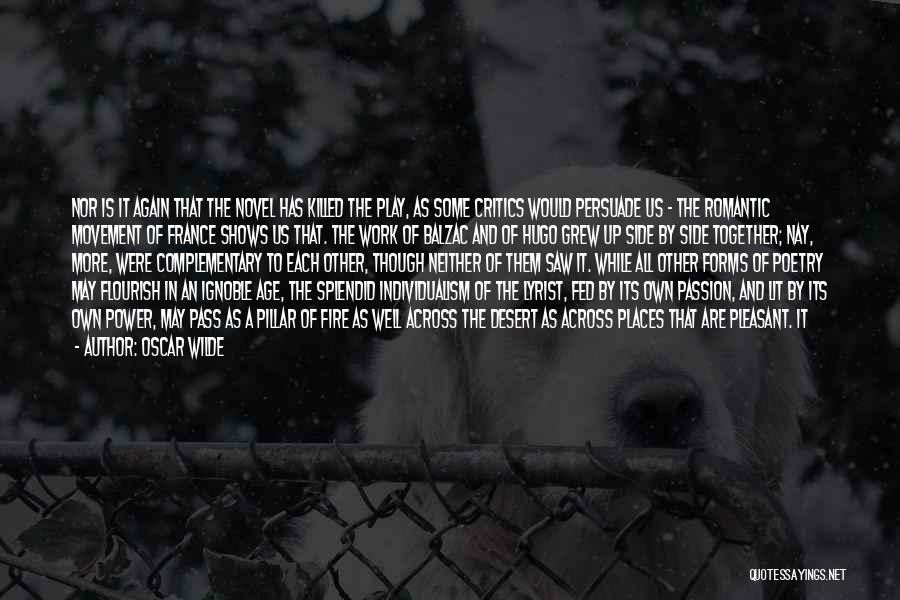 Oscar Wilde Quotes: Nor Is It Again That The Novel Has Killed The Play, As Some Critics Would Persuade Us - The Romantic