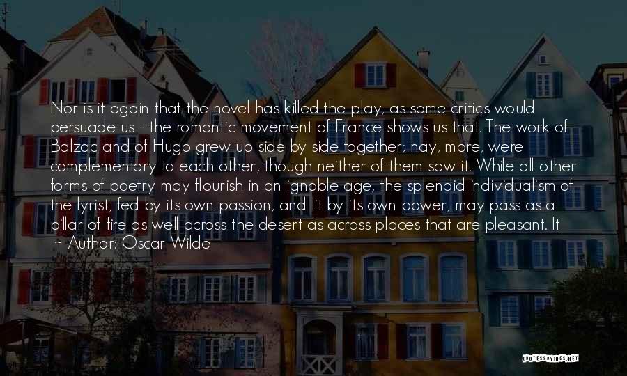 Oscar Wilde Quotes: Nor Is It Again That The Novel Has Killed The Play, As Some Critics Would Persuade Us - The Romantic