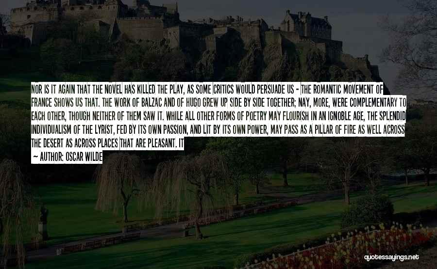 Oscar Wilde Quotes: Nor Is It Again That The Novel Has Killed The Play, As Some Critics Would Persuade Us - The Romantic