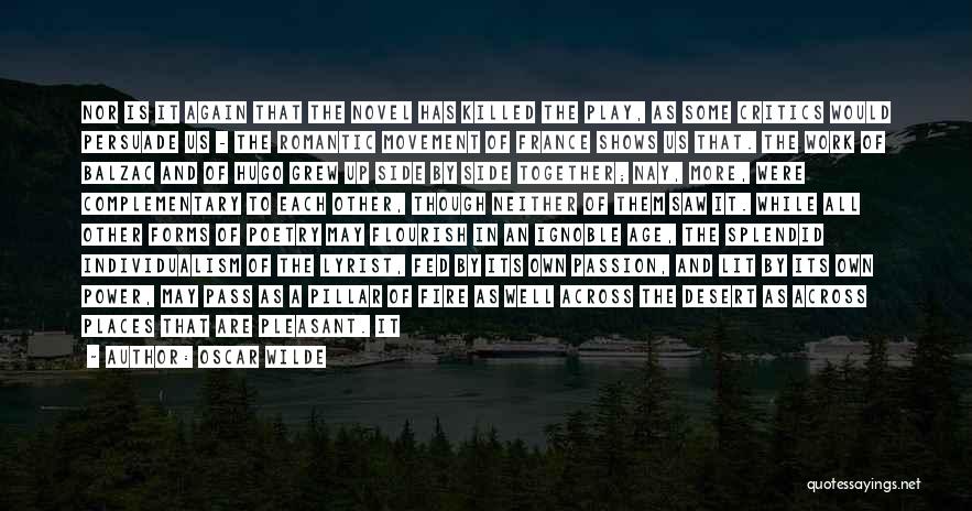 Oscar Wilde Quotes: Nor Is It Again That The Novel Has Killed The Play, As Some Critics Would Persuade Us - The Romantic