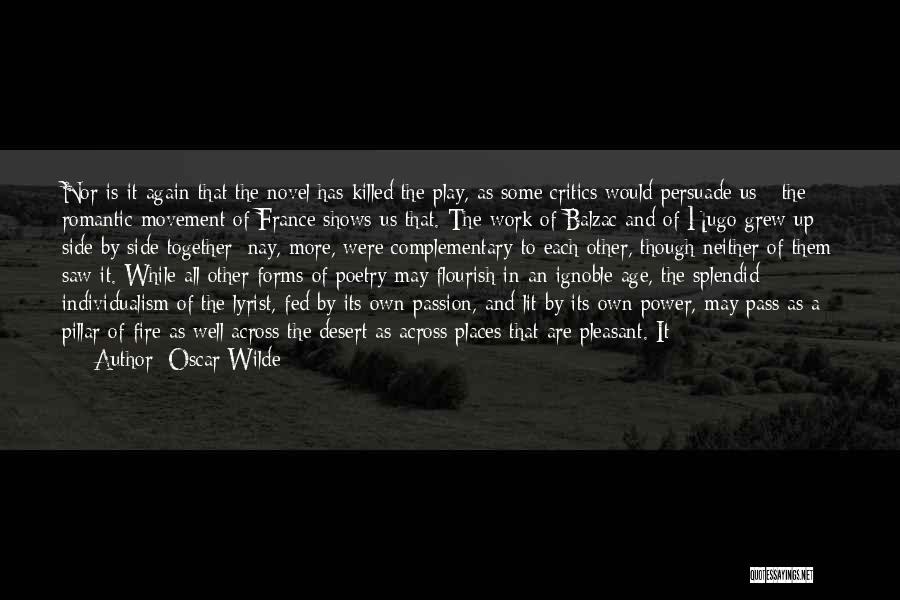 Oscar Wilde Quotes: Nor Is It Again That The Novel Has Killed The Play, As Some Critics Would Persuade Us - The Romantic