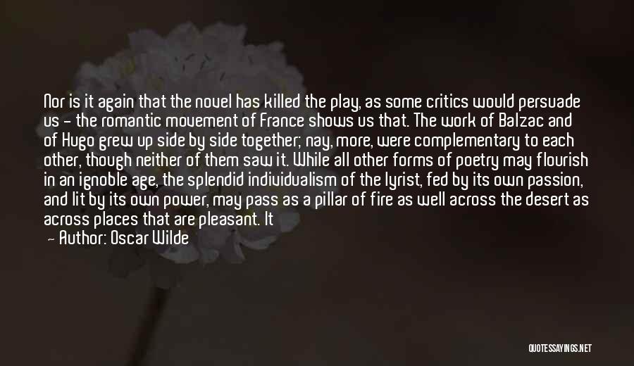 Oscar Wilde Quotes: Nor Is It Again That The Novel Has Killed The Play, As Some Critics Would Persuade Us - The Romantic
