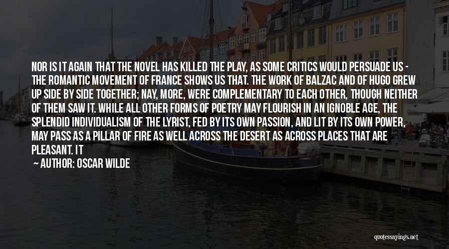 Oscar Wilde Quotes: Nor Is It Again That The Novel Has Killed The Play, As Some Critics Would Persuade Us - The Romantic