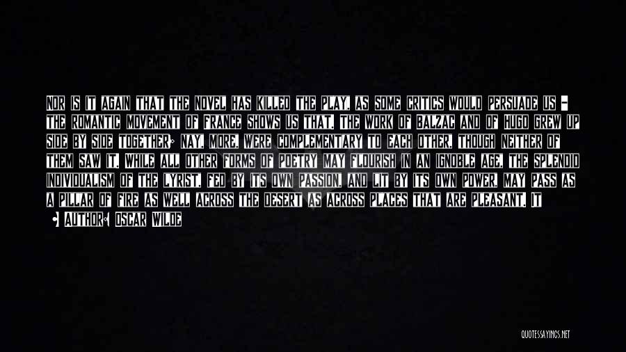 Oscar Wilde Quotes: Nor Is It Again That The Novel Has Killed The Play, As Some Critics Would Persuade Us - The Romantic