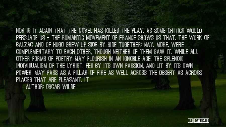 Oscar Wilde Quotes: Nor Is It Again That The Novel Has Killed The Play, As Some Critics Would Persuade Us - The Romantic