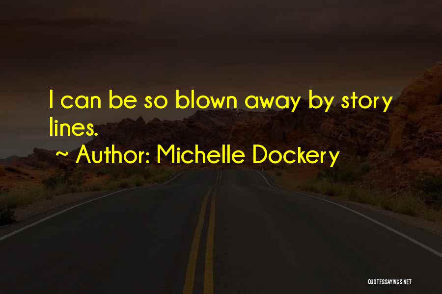 Michelle Dockery Quotes: I Can Be So Blown Away By Story Lines.