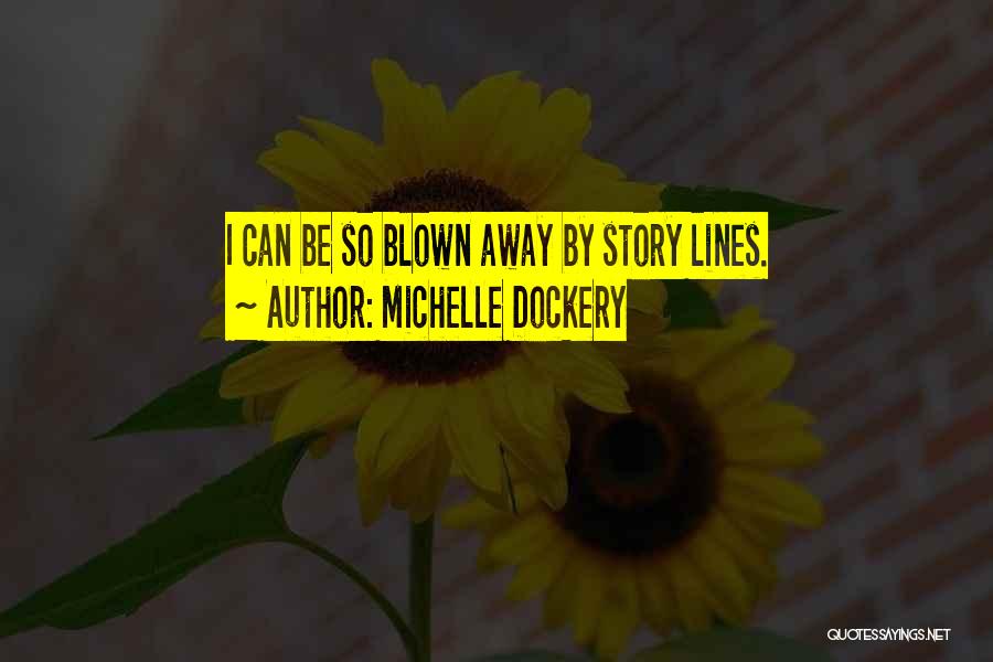 Michelle Dockery Quotes: I Can Be So Blown Away By Story Lines.