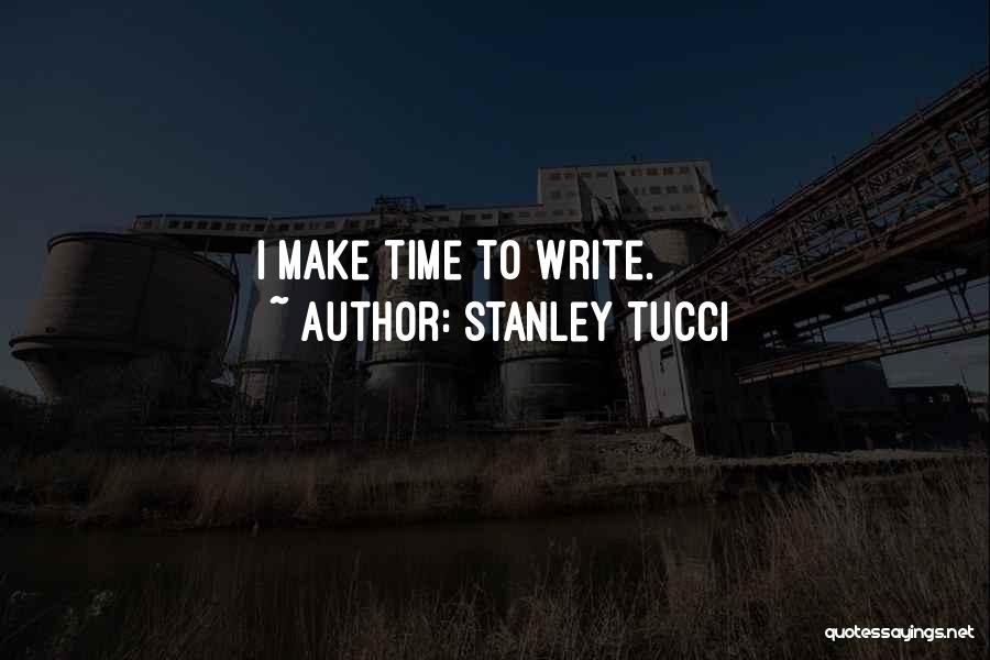 Stanley Tucci Quotes: I Make Time To Write.