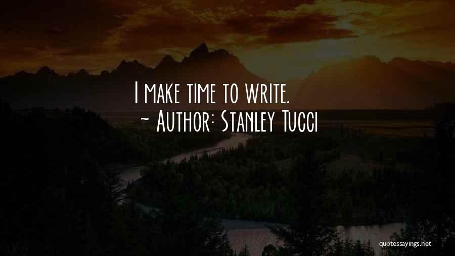 Stanley Tucci Quotes: I Make Time To Write.