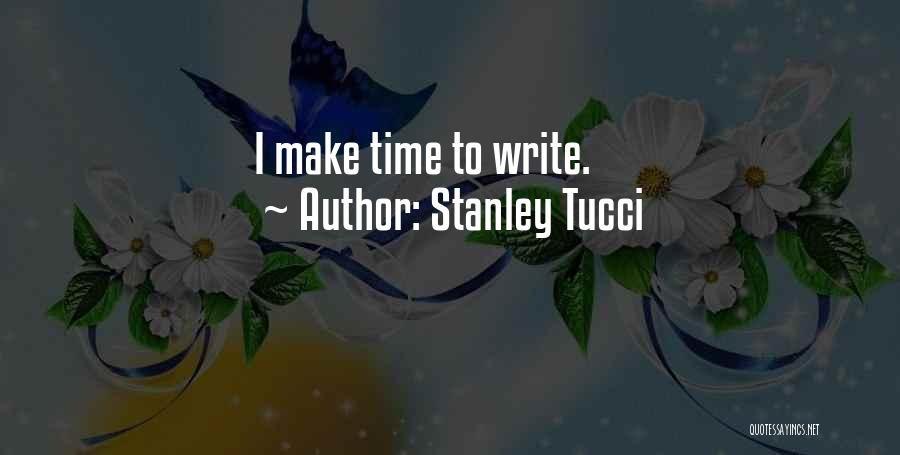 Stanley Tucci Quotes: I Make Time To Write.