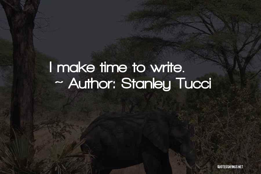 Stanley Tucci Quotes: I Make Time To Write.