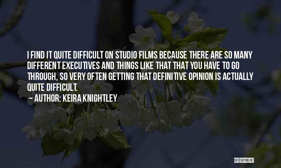 Keira Knightley Quotes: I Find It Quite Difficult On Studio Films Because There Are So Many Different Executives And Things Like That That