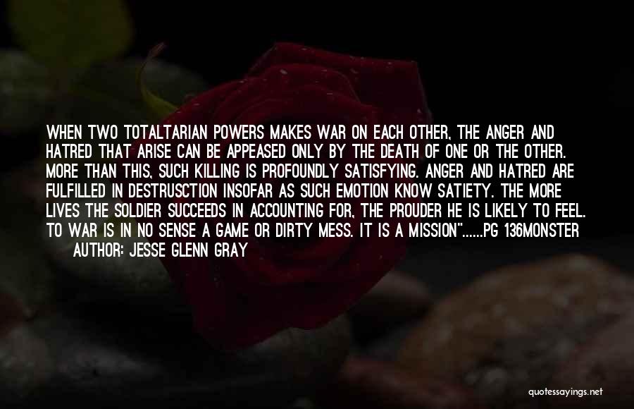 Jesse Glenn Gray Quotes: When Two Totaltarian Powers Makes War On Each Other, The Anger And Hatred That Arise Can Be Appeased Only By