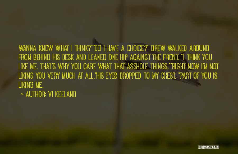 Vi Keeland Quotes: Wanna Know What I Think?do I Have A Choice? Drew Walked Around From Behind His Desk And Leaned One Hip