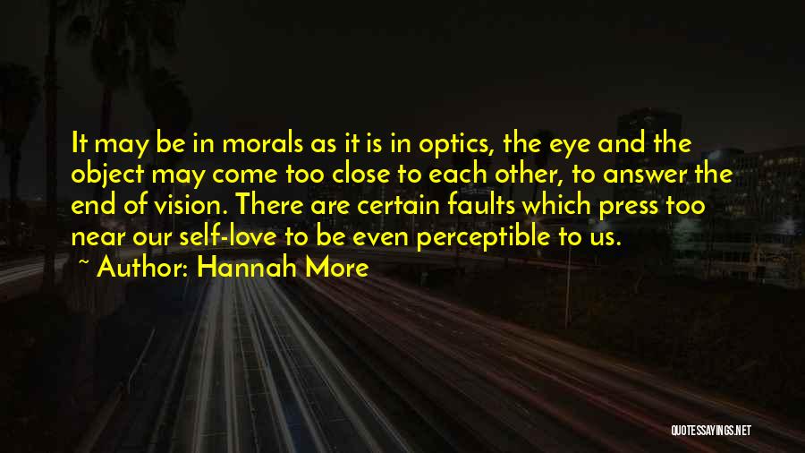 Hannah More Quotes: It May Be In Morals As It Is In Optics, The Eye And The Object May Come Too Close To