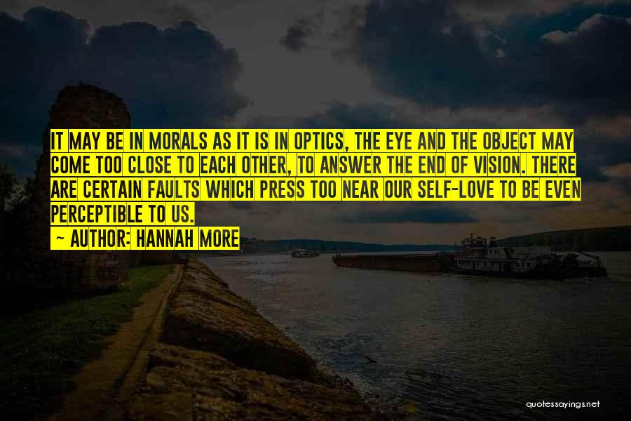 Hannah More Quotes: It May Be In Morals As It Is In Optics, The Eye And The Object May Come Too Close To