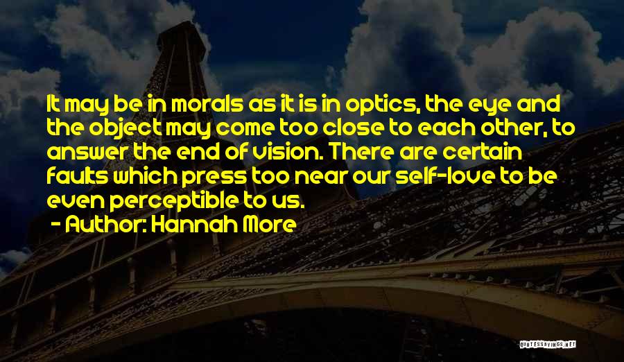 Hannah More Quotes: It May Be In Morals As It Is In Optics, The Eye And The Object May Come Too Close To